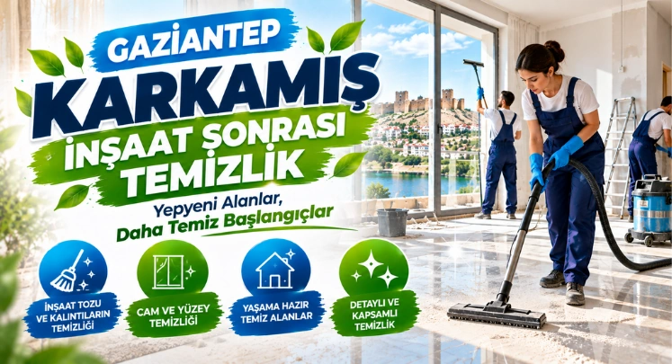 karkamış inşaat sonrası temizlik